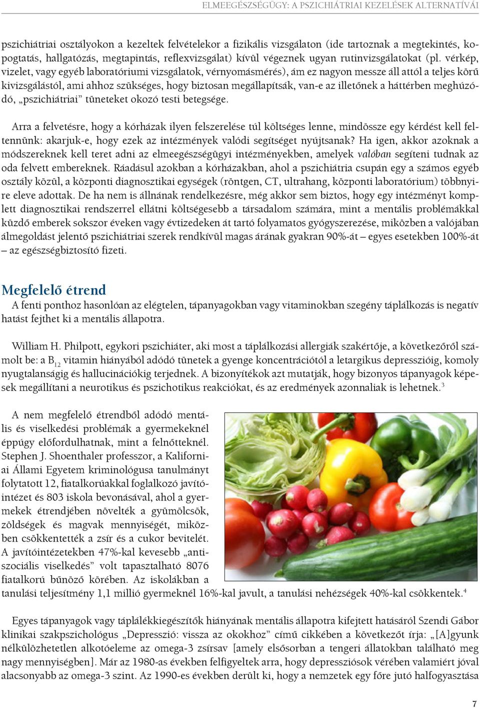illetőnek a háttérben meghúzódó, pszichiátriai tüneteket okozó testi betegsége.