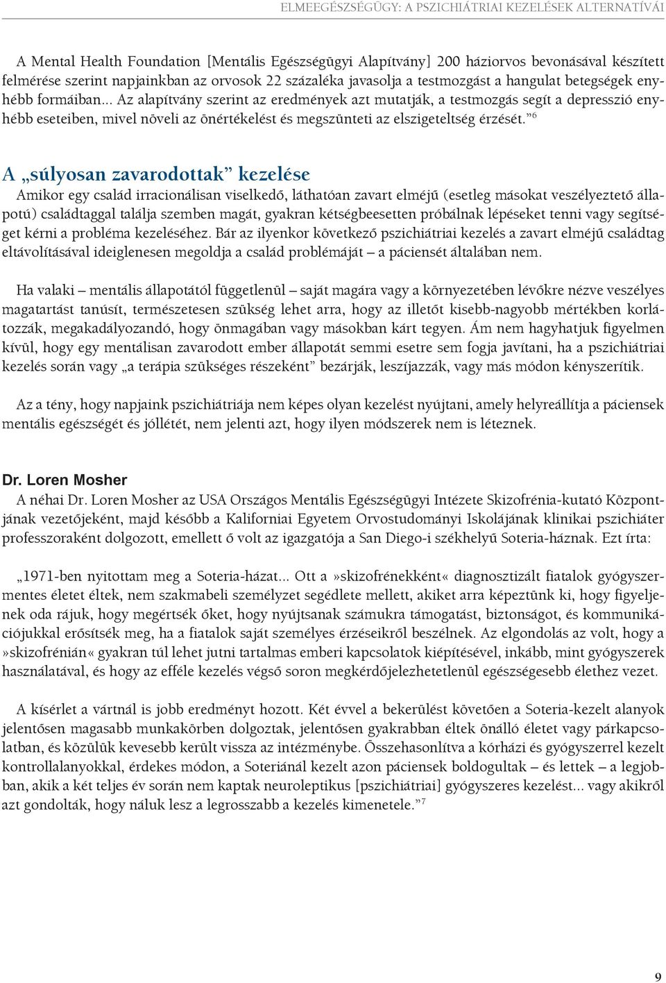 6 A súlyosan zavarodottak kezelése Amikor egy család irracionálisan viselkedő, láthatóan zavart elméjű (esetleg másokat veszélyeztető állapotú) családtaggal találja szemben magát, gyakran