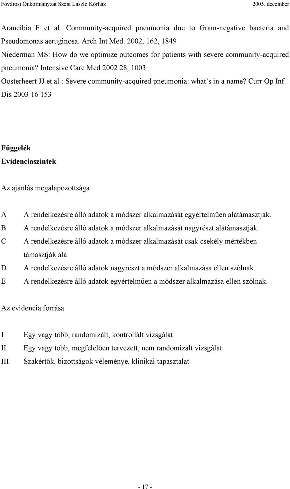 Intensive Care Med 2002 28, 1003 Oosterheert JJ et al : Severe community-acquired pneumonia: what s in a name?