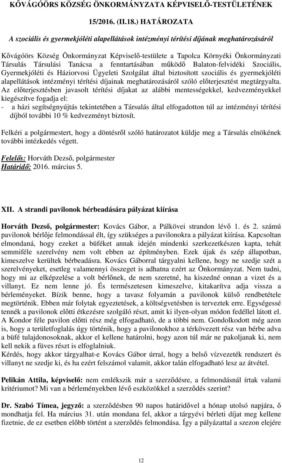 Társulási Tanácsa a fenntartásában m köd Balaton-felvidéki Szociális, Gyermekjóléti és Háziorvosi Ügyeleti Szolgálat által biztosított szociális és gyermekjóléti alapellátások intézményi térítési