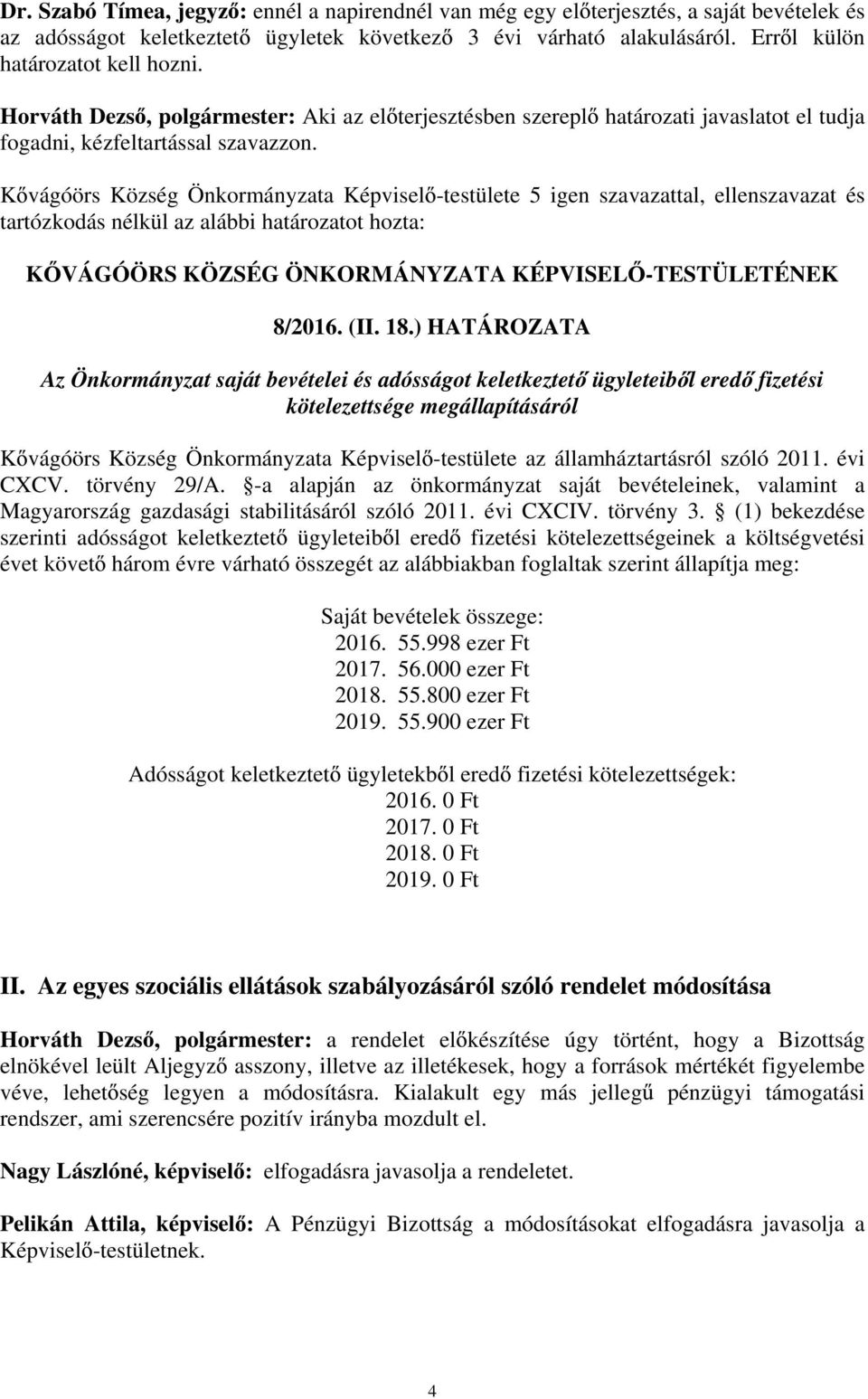 ) HATÁROZATA Az Önkormányzat saját bevételei és adósságot keletkeztet ügyleteib l ered fizetési kötelezettsége megállapításáról K vágóörs Község Önkormányzata Képvisel -testülete az államháztartásról