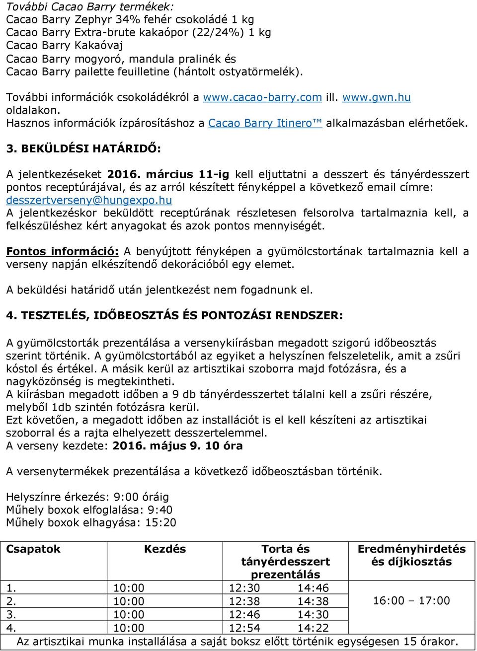 Hasznos információk ízpárosításhoz a Cacao Barry Itinero alkalmazásban elérhetőek. 3. BEKÜLDÉSI HATÁRIDŐ: A jelentkezéseket 2016.