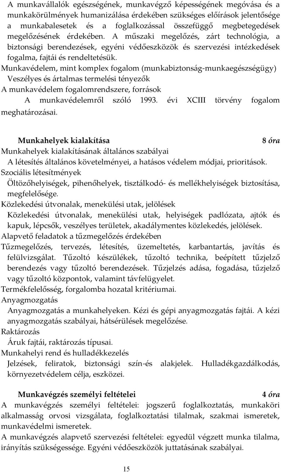 Munkavédelem, mint komple fogalom (munkabiztonság-munkaegészségügy) Veszélyes és ártalmas termelési tényezők A munkavédelem fogalomrendszere, források A munkavédelemről szóló 1993.