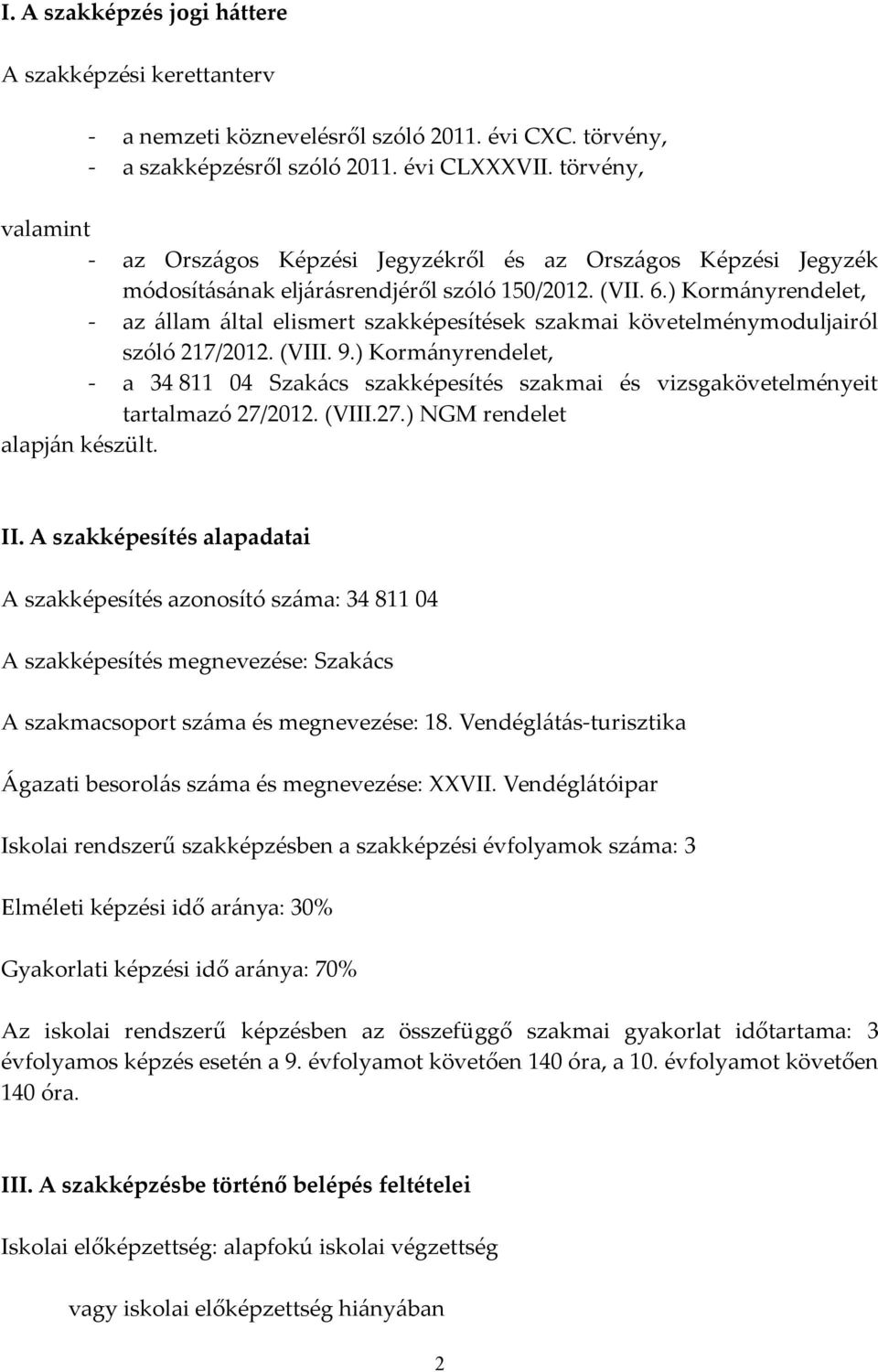 ) Kormányrendelet, - az állam által elismert szakképesítések szakmai követelménymoduljairól szóló 217/2012. (VIII. 9.