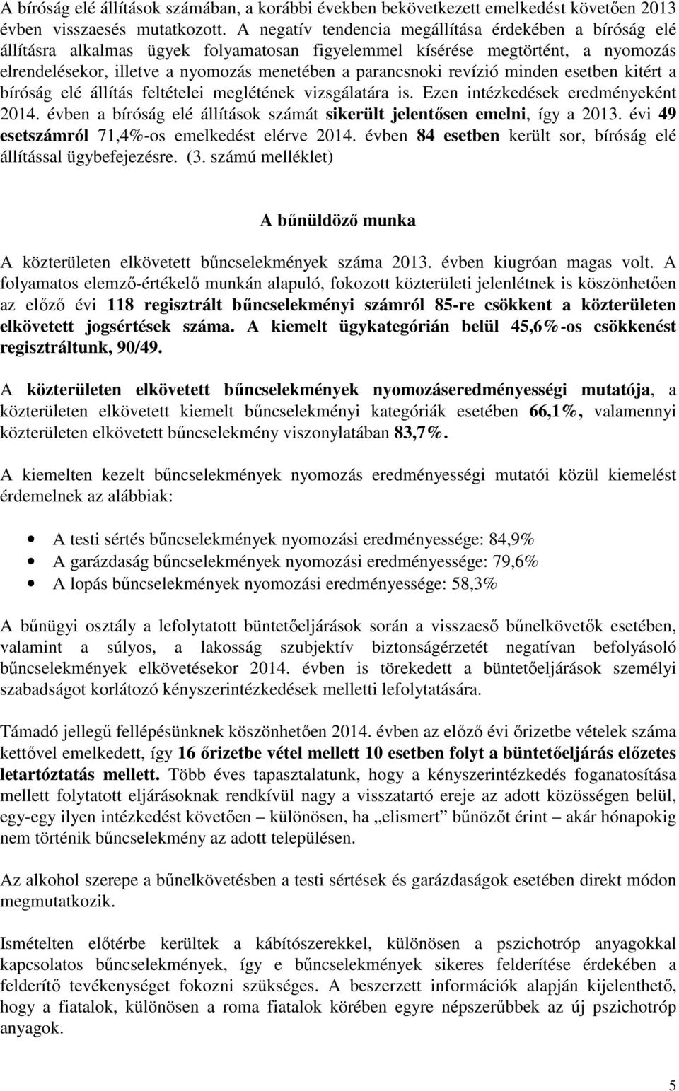 revízió minden esetben kitért a bíróság elé állítás feltételei meglétének vizsgálatára is. Ezen intézkedések eredményeként 2014.