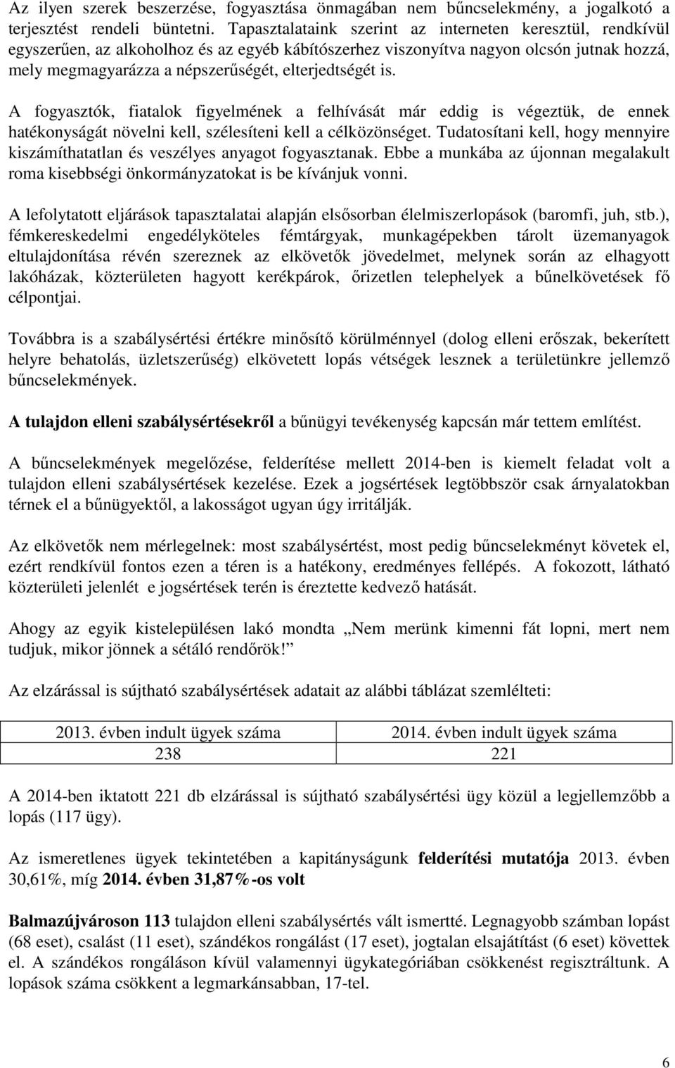 elterjedtségét is. A fogyasztók, fiatalok figyelmének a felhívását már eddig is végeztük, de ennek hatékonyságát növelni kell, szélesíteni kell a célközönséget.