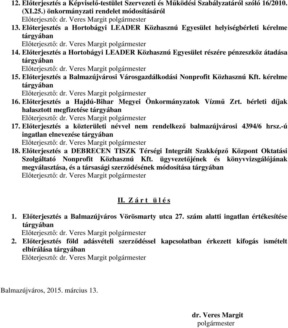 Előterjesztés a Hortobágyi LEADER Közhasznú Egyesület részére pénzeszköz átadása tárgyában Előterjesztő: dr. Veres Margit polgármester 15.