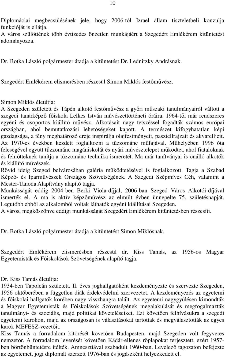 Szegedért Emlékérem elismerésben részesül Simon Miklós festőművész.