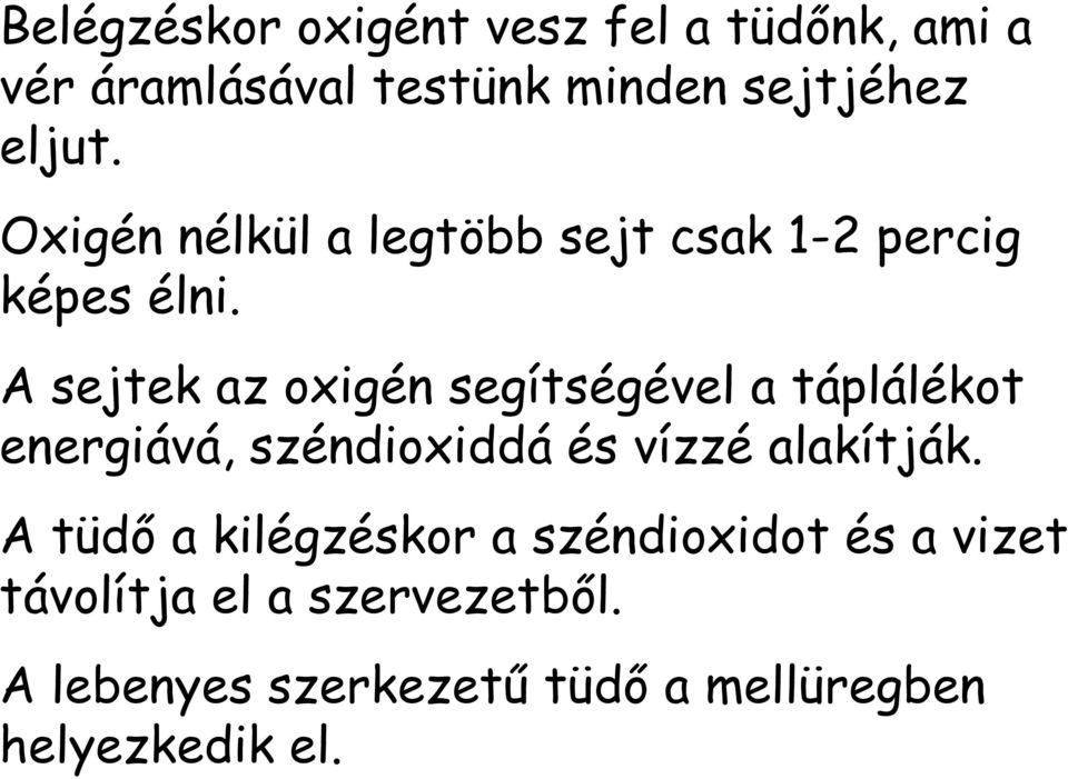A sejtek az oxigén segítségével a táplálékot energiává, széndioxiddá és vízzé alakítják.