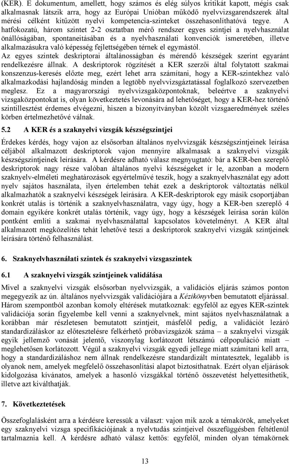 kompetencia-szinteket összehasonlíthatóvá tegye.