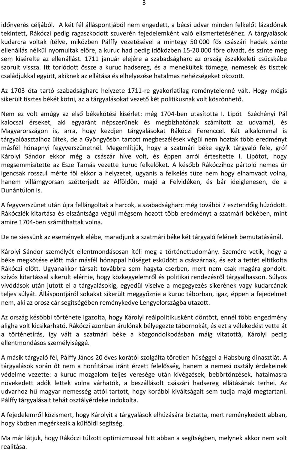 szinte meg sem kísérelte az ellenállást. 1711 január elejére a szabadságharc az ország északkeleti csücskébe szorult vissza.