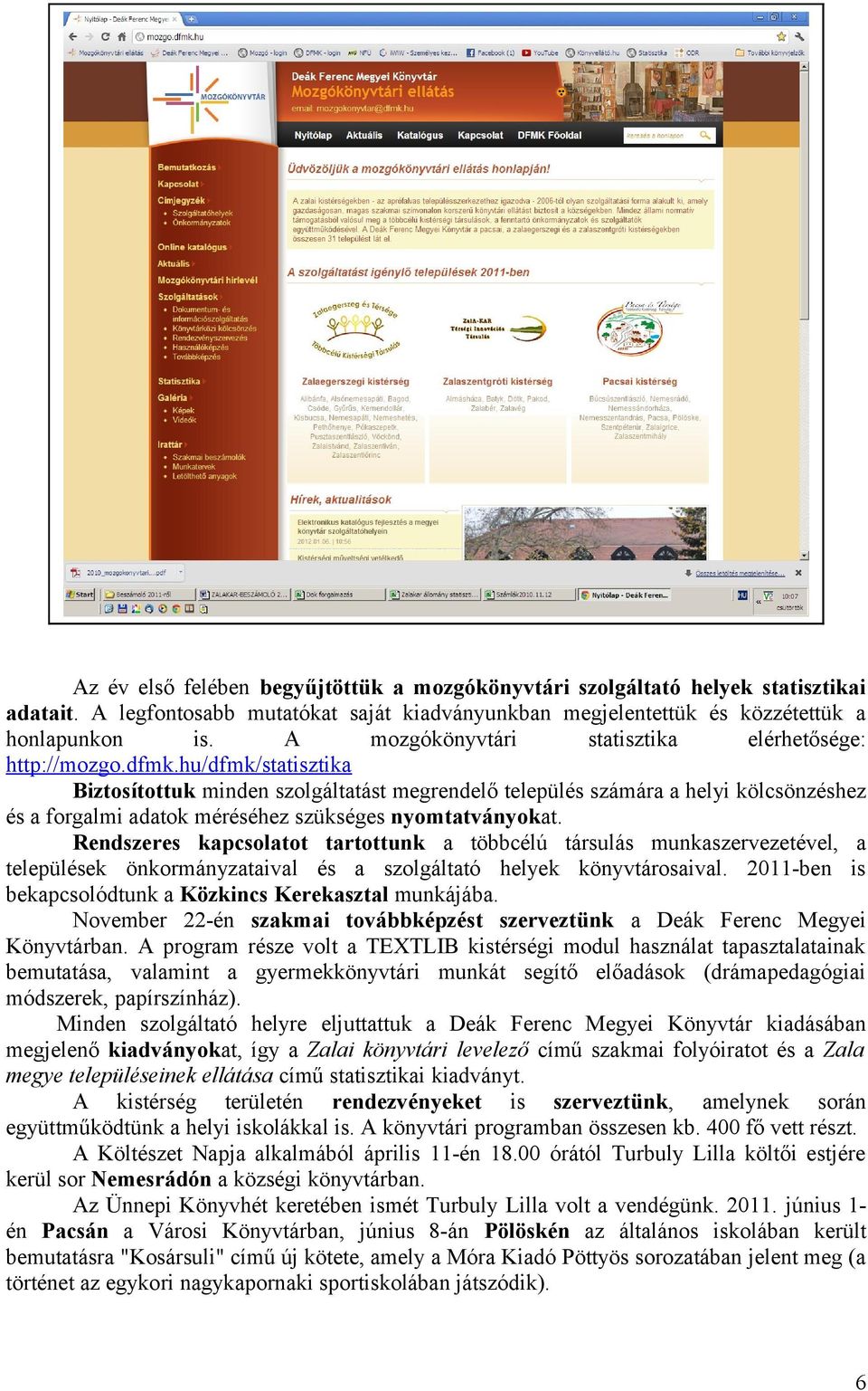 hu/dfmk/statisztika Biztosítottuk minden szolgáltatást megrendelő település számára a helyi kölcsönzéshez és a forgalmi adatok méréséhez szükséges nyomtatványokat.