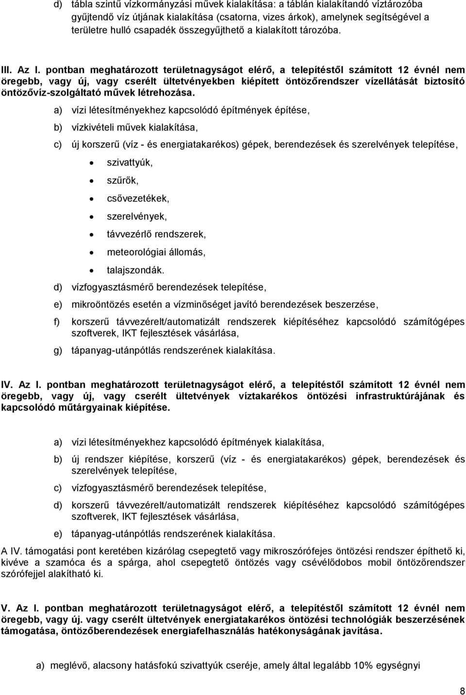 pontban meghatározott területnagyságot elérő, a telepítéstől számított 12 évnél nem öregebb, vagy új, vagy cserélt ültetvényekben kiépített öntözőrendszer vízellátását biztosító öntözővíz-szolgáltató