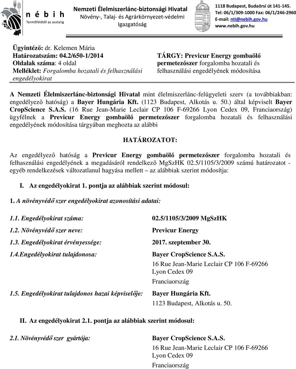 2/650-1/2014 Oldalak száma: 4 oldal Melléklet: Forgalomba hozatali és felhasználási engedélyokirat TÁRGY: Previcur Energy gombaölő permetezőszer forgalomba hozatali és felhasználási engedélyének