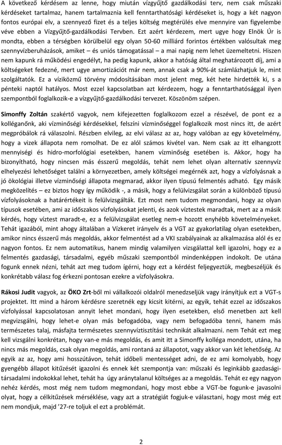 Ezt azért kérdezem, mert ugye hogy Elnök Úr is mondta, ebben a térségben körülbelül egy olyan 50 60 milliárd forintos értékben valósultak meg szennyvízberuházások, amiket és uniós támogatással a mai