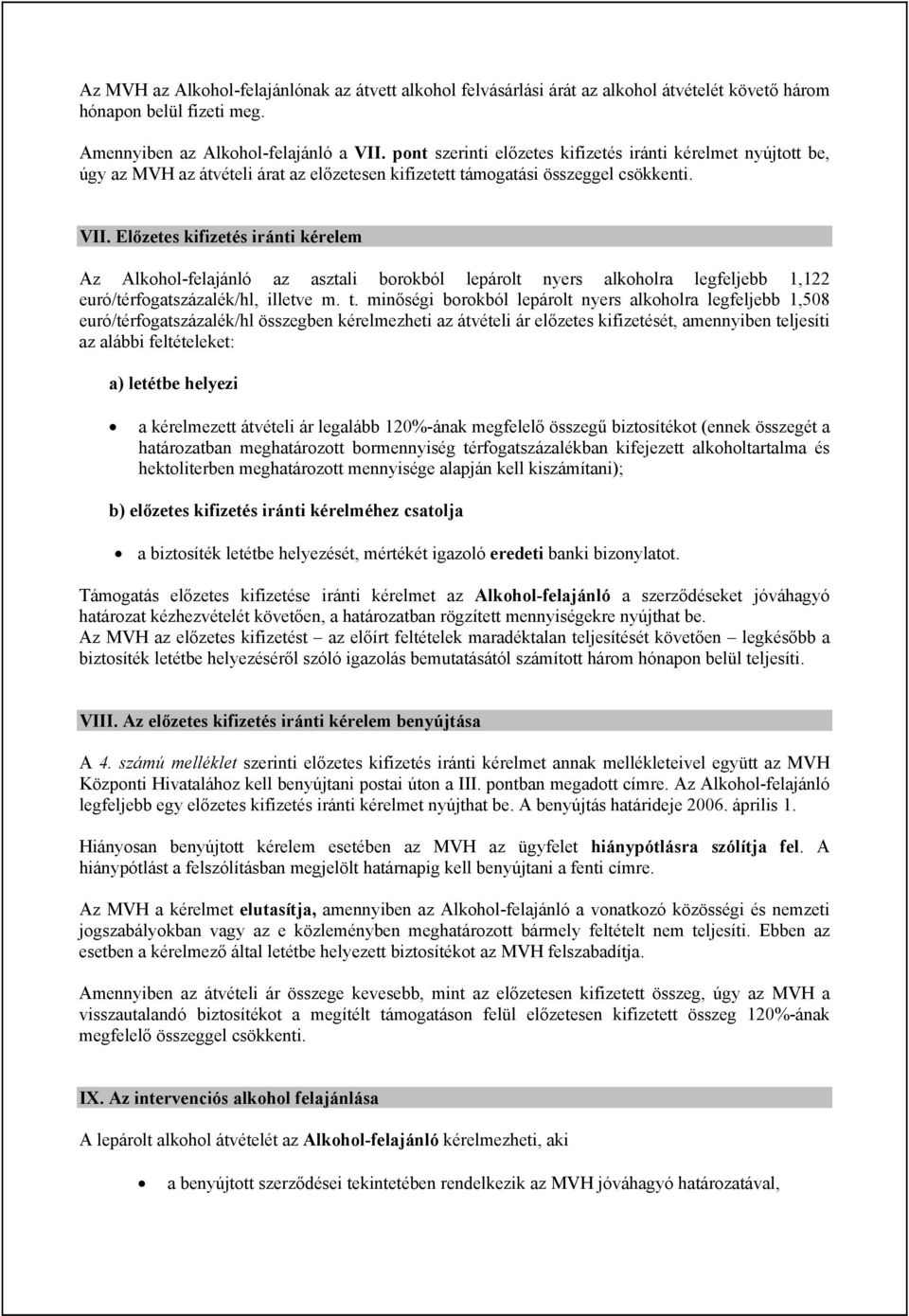 Előzetes kifizetés iránti kérelem Az Alkohol-felajánló az asztali borokból lepárolt nyers alkoholra legfeljebb 1,122 euró/térfogatszázalék/hl, illetve m. t.