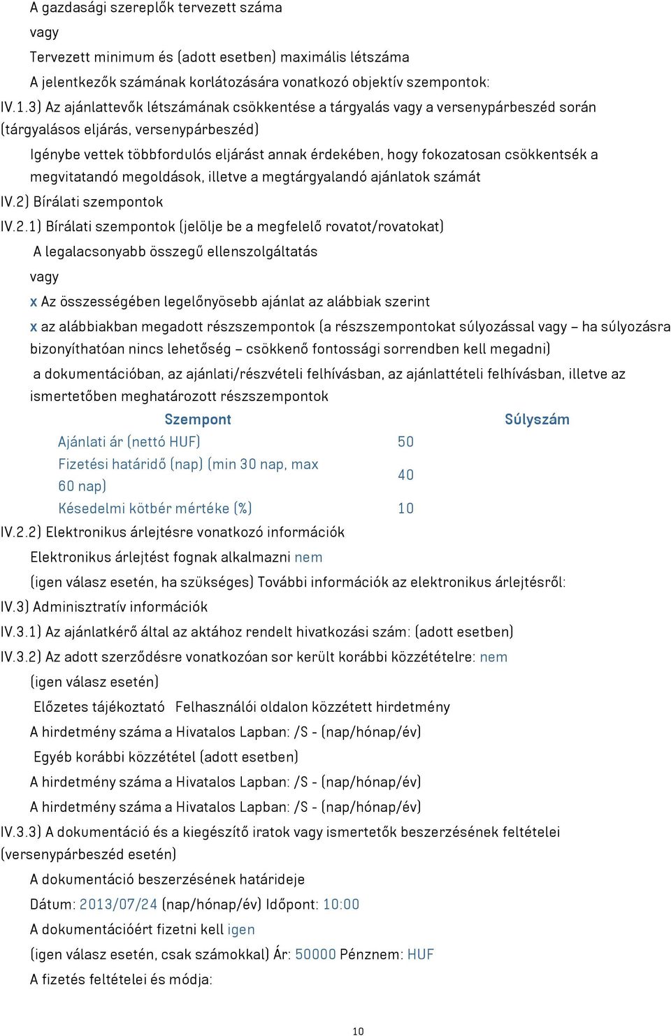 csökkentsék a megvitatandó megoldások, illetve a megtárgyalandó ajánlatok számát IV.2)