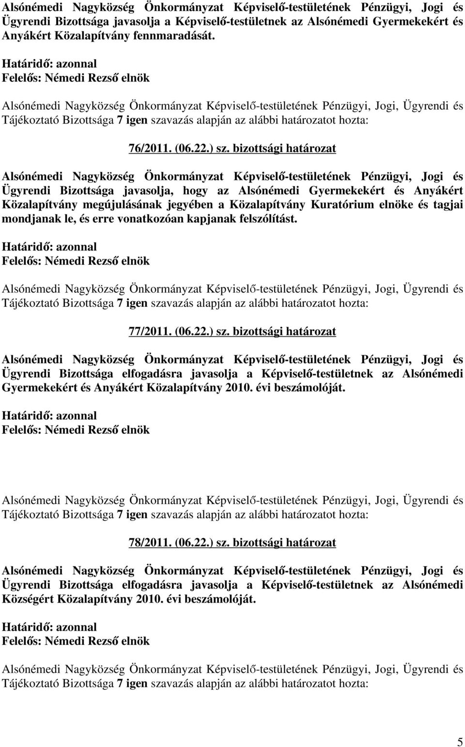 mondjanak le, és erre vonatkozóan kapjanak felszólítást. 77/2011. (06.22.) sz.