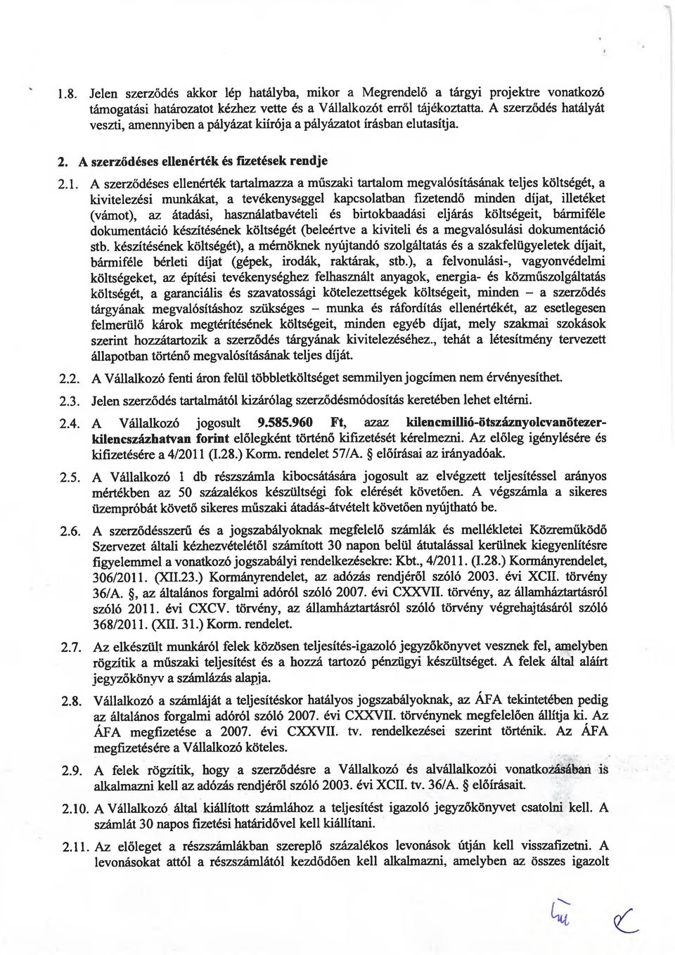 A szerződéses ellenérték tartalmazza a műszaki tartalom megvalósításának teljes költségét, a kivitelezési munkákat, a tevékenységgel kapcsolatban fizetendő minden díjat, illetéket (vámot), az