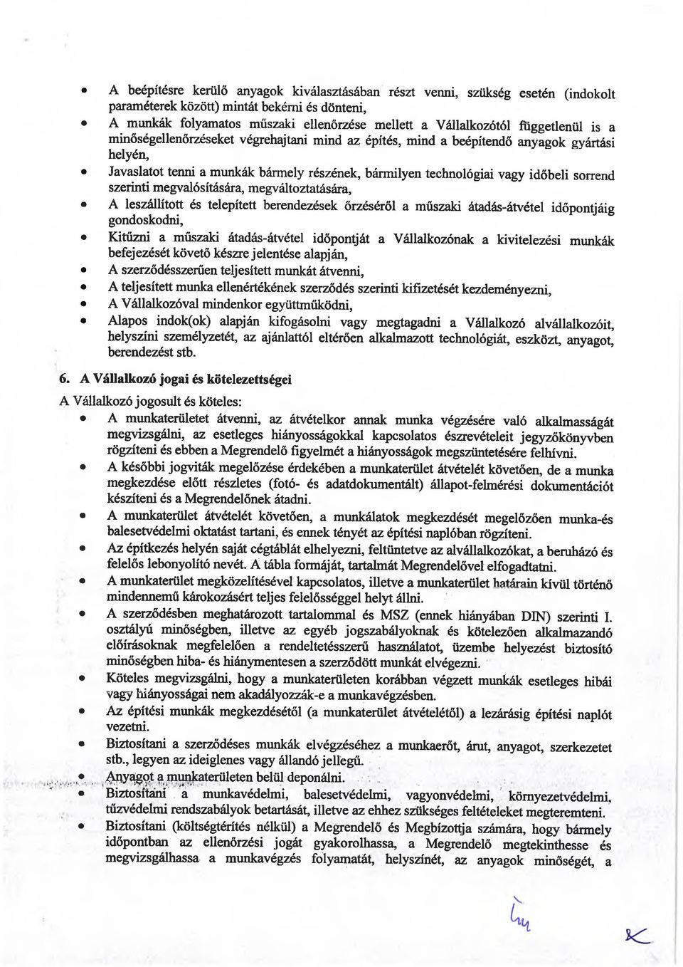 szerinti megvalósítására, megváltoztatására, A leszállított és telepített berendezések őrzéséről a műszaki átadás-átvétel időpontjáig gondoskodni, Kitűzni a műszaki átadás-átvétel időpontját a