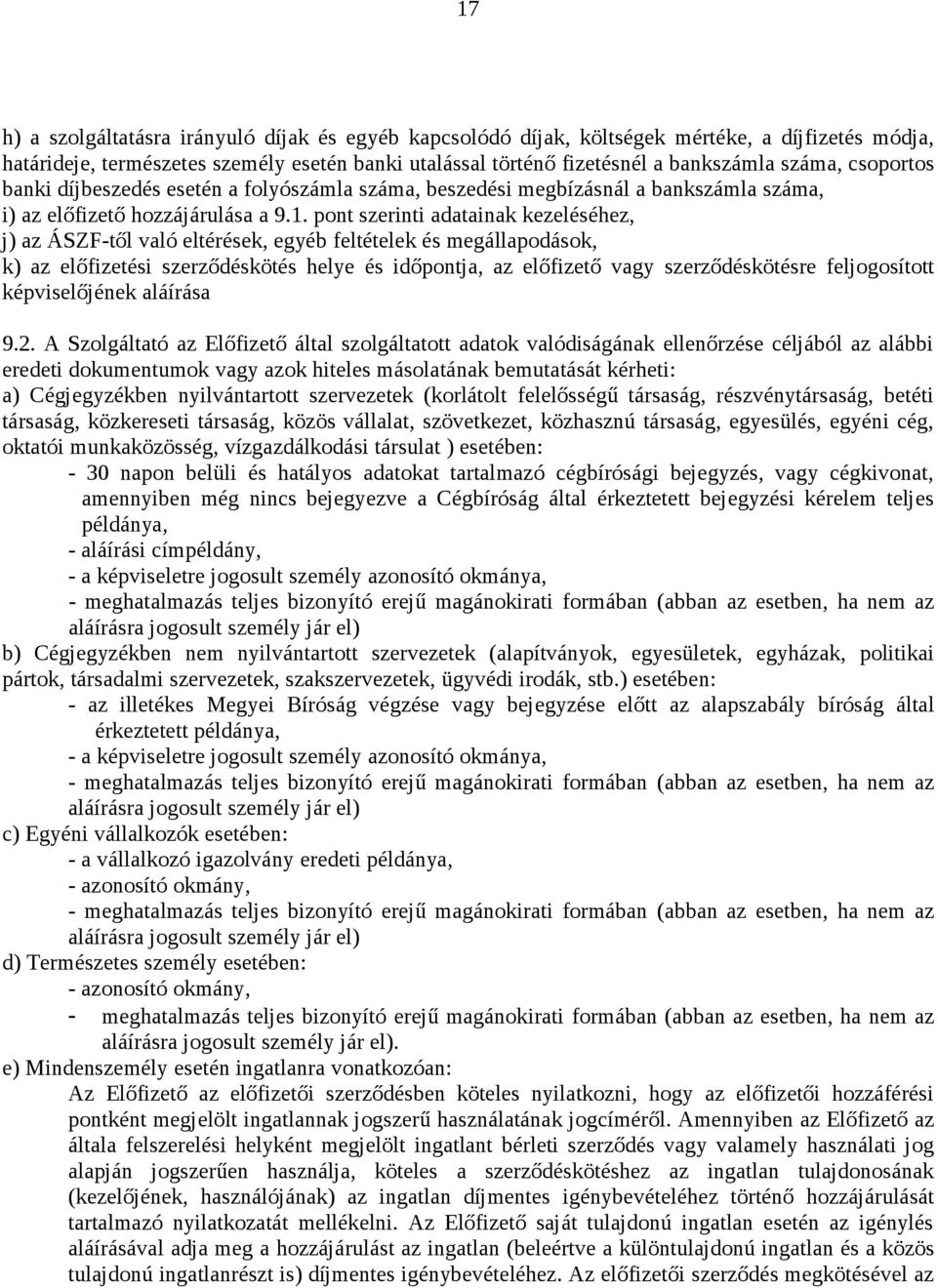 pont szerinti adatainak kezeléséhez, j) az ÁSZF-től való eltérések, egyéb feltételek és megállapodások, k) az előfizetési szerződéskötés helye és időpontja, az előfizető vagy szerződéskötésre