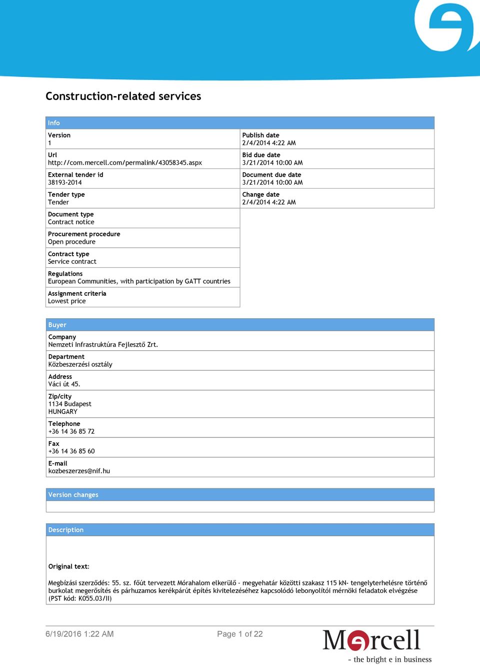 participation by GATT countries Assignment criteria Lowest price Publish date 2/4/2014 4:22 AM Bid due date 3/21/2014 10:00 AM Document due date 3/21/2014 10:00 AM Change date 2/4/2014 4:22 AM Buyer