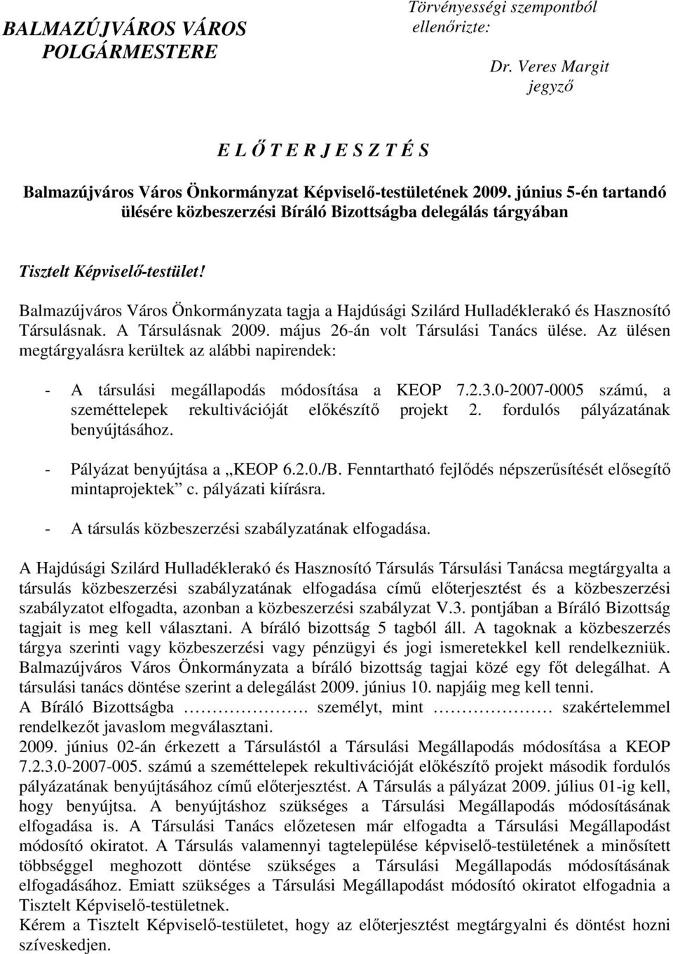 Balmazújváros Város Önkormányzata tagja a Hajdúsági Szilárd Hulladéklerakó és Hasznosító Társulásnak. A Társulásnak 2009. május 26-án volt Társulási Tanács ülése.