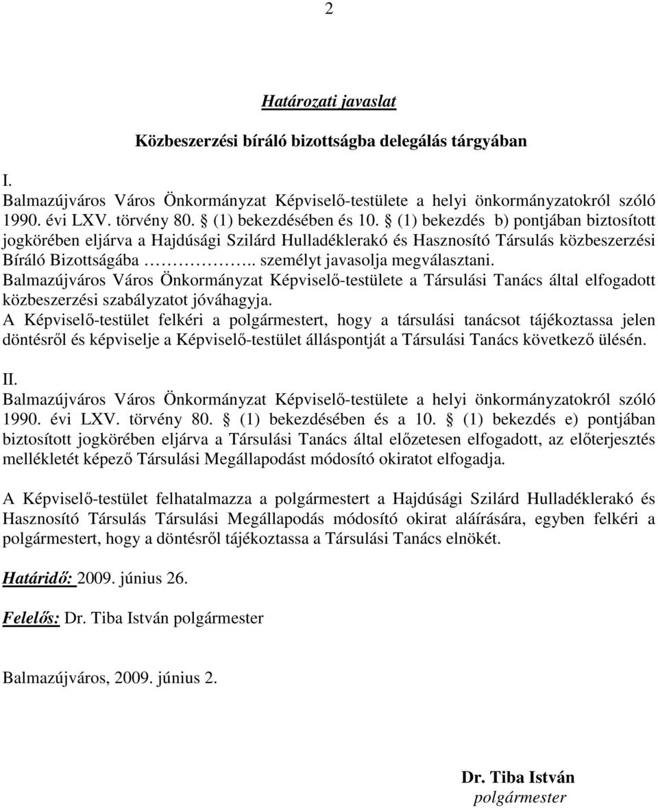 . személyt javasolja megválasztani. Balmazújváros Város Önkormányzat Képviselı-testülete a Társulási Tanács által elfogadott közbeszerzési szabályzatot jóváhagyja.