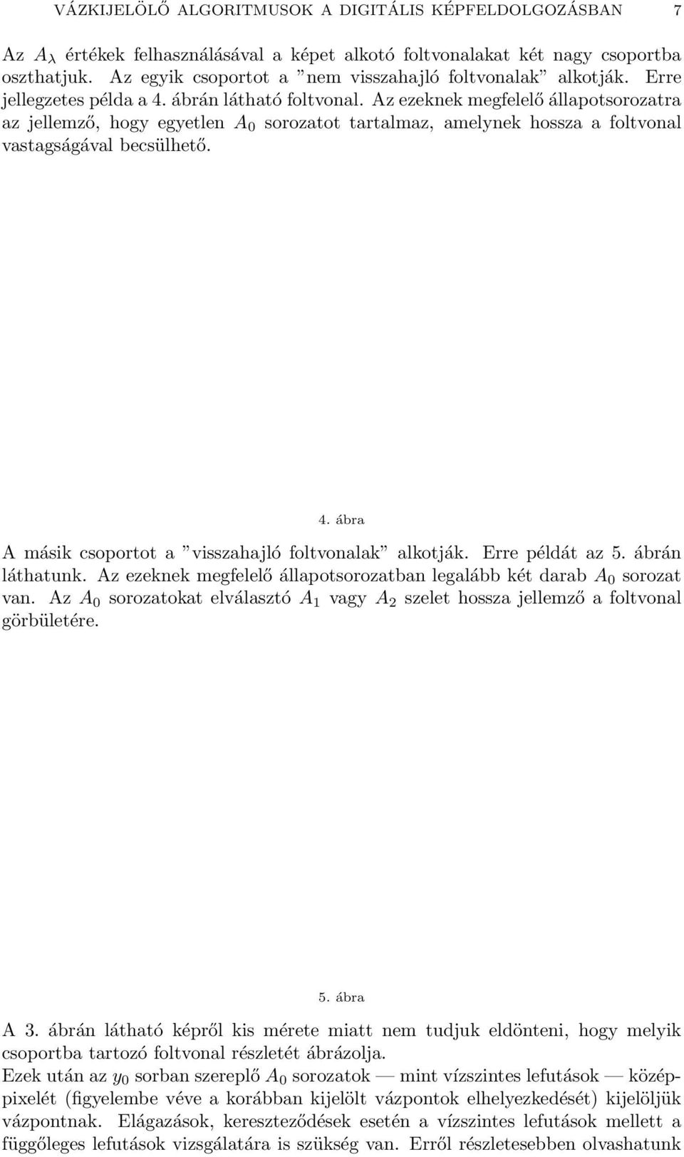 Az ezeknek megfelelő állapotsorozatra az jellemző, hogy egyetlen A 0 sorozatot tartalmaz, amelynek hossza a foltvonal vastagságával becsülhető. 4.