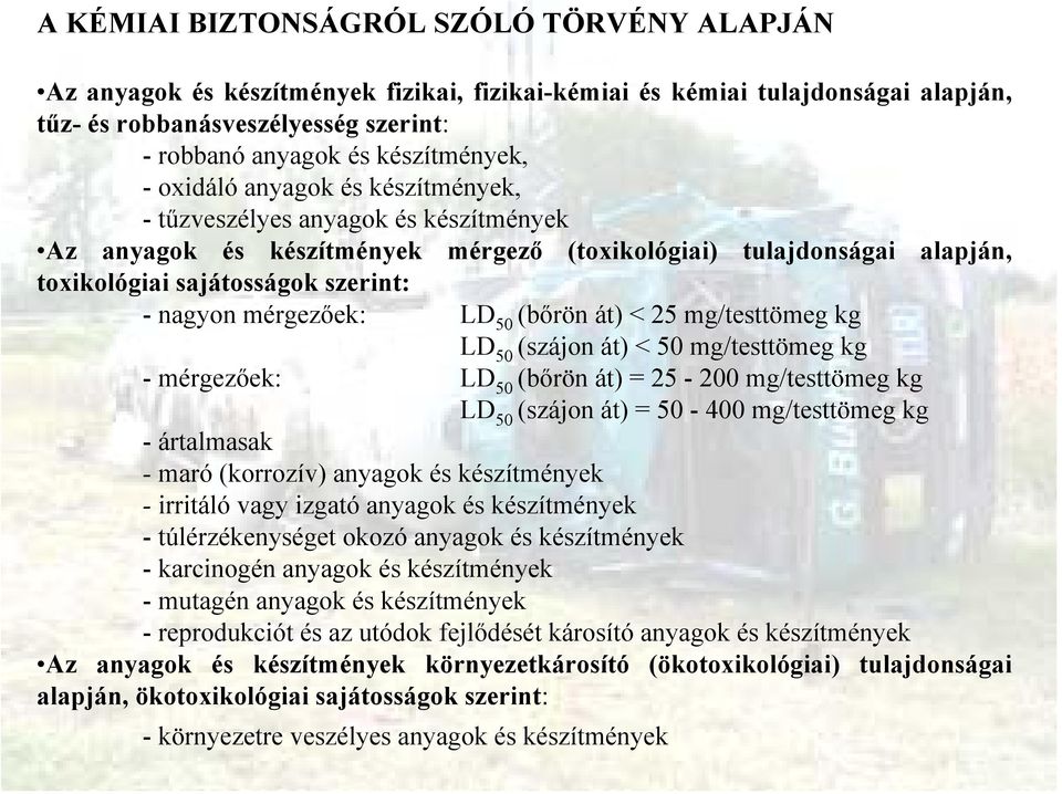 nagyon mérgezőek: LD 50 (bőrön át) < 25 mg/testtömeg kg LD 50 (szájon át) < 50 mg/testtömeg kg - mérgezőek: LD 50 (bőrön át) = 25-200 mg/testtömeg kg LD 50 (szájon át) = 50-400 mg/testtömeg kg -