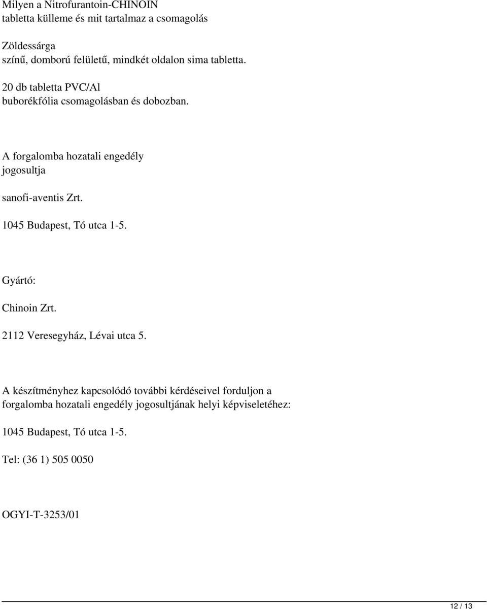 1045 Budapest, Tó utca 1-5. Gyártó: Chinoin Zrt. 2112 Veresegyház, Lévai utca 5.