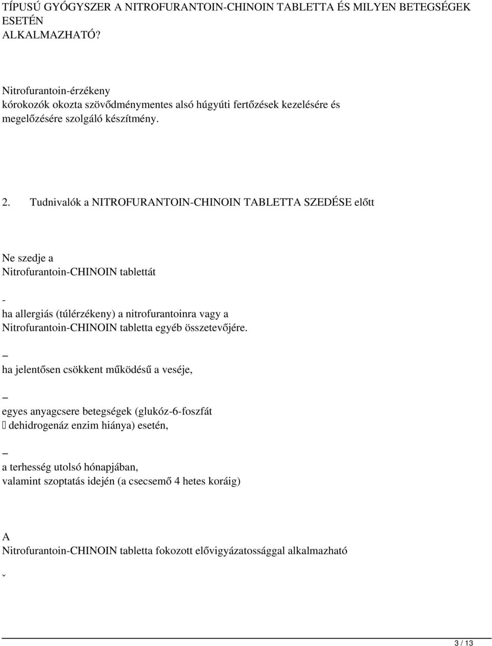 Tudnivalók a NITROFURNTOIN-CHINOIN TBLETT SZEDÉSE előtt Ne szedje a Nitrofurantoin-CHINOIN tablettát - ha allergiás (túlérzékeny) a nitrofurantoinra vagy a Nitrofurantoin-CHINOIN