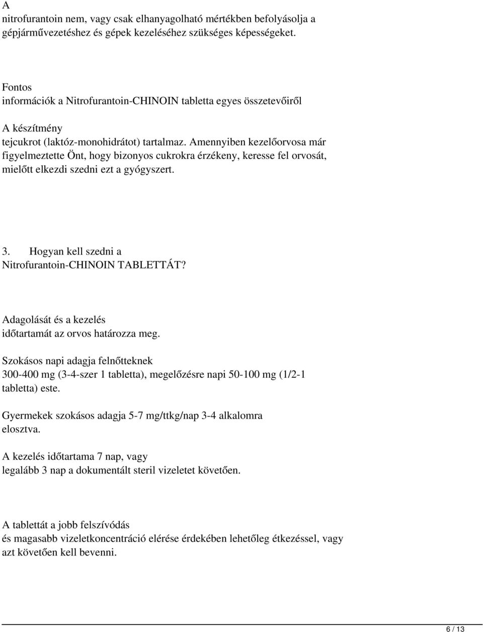 mennyiben kezelőorvosa már figyelmeztette Önt, hogy bizonyos cukrokra érzékeny, keresse fel orvosát, mielőtt elkezdi szedni ezt a gyógyszert. 3. Hogyan kell szedni a Nitrofurantoin-CHINOIN TBLETTÁT?