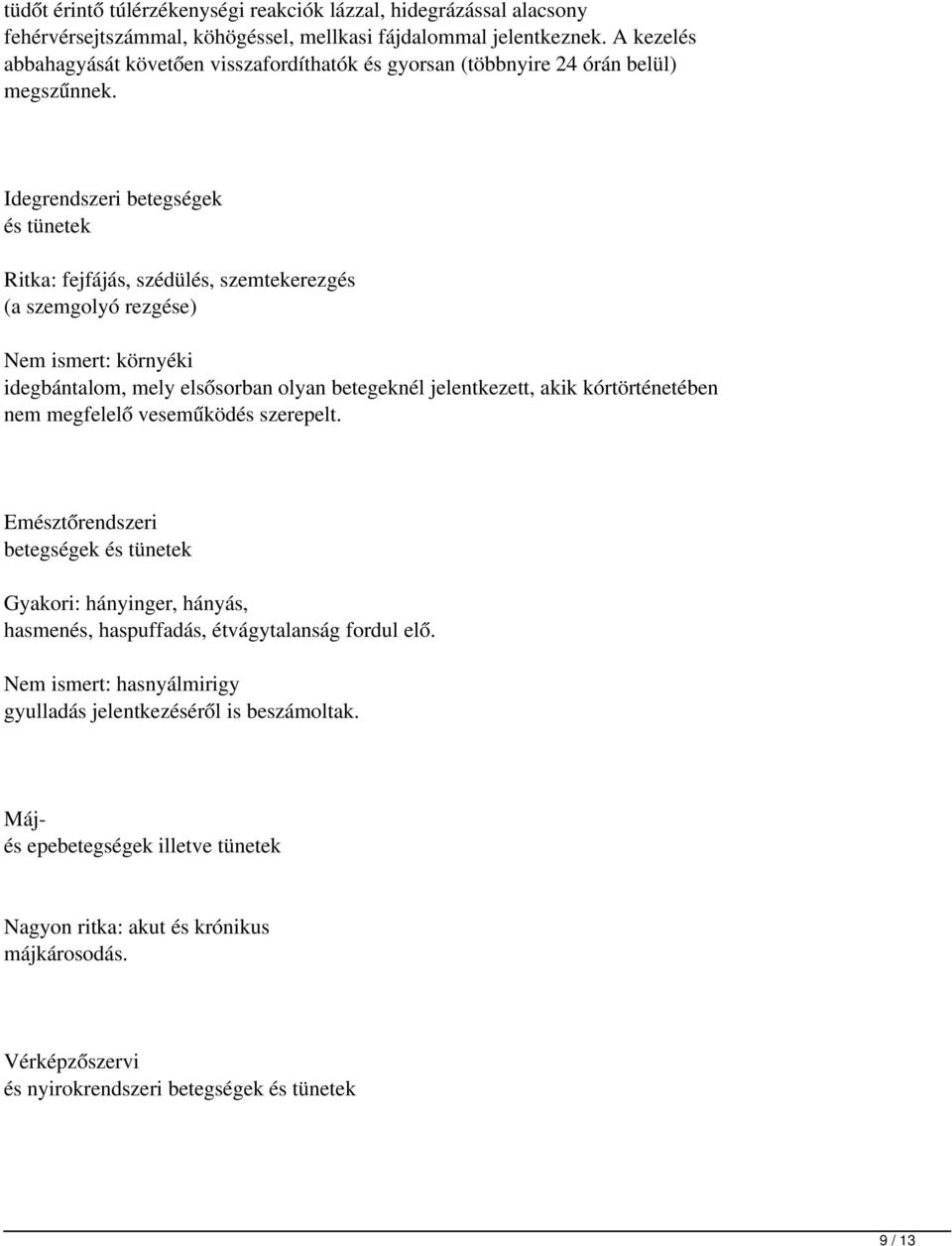 Idegrendszeri betegségek és tünetek Ritka: fejfájás, szédülés, szemtekerezgés (a szemgolyó rezgése) Nem ismert: környéki idegbántalom, mely elsősorban olyan betegeknél jelentkezett, akik