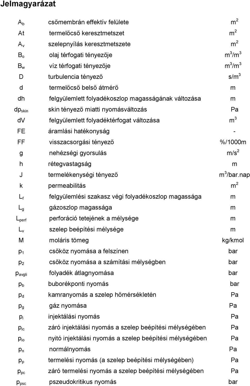 változása m 3 FE áramlási hatékonyság - FF visszacsorgási tényező %/1000m g nehézségi gyorsulás m/s 2 h rétegvastagság m J termelékenységi tényező m 3 /bar.