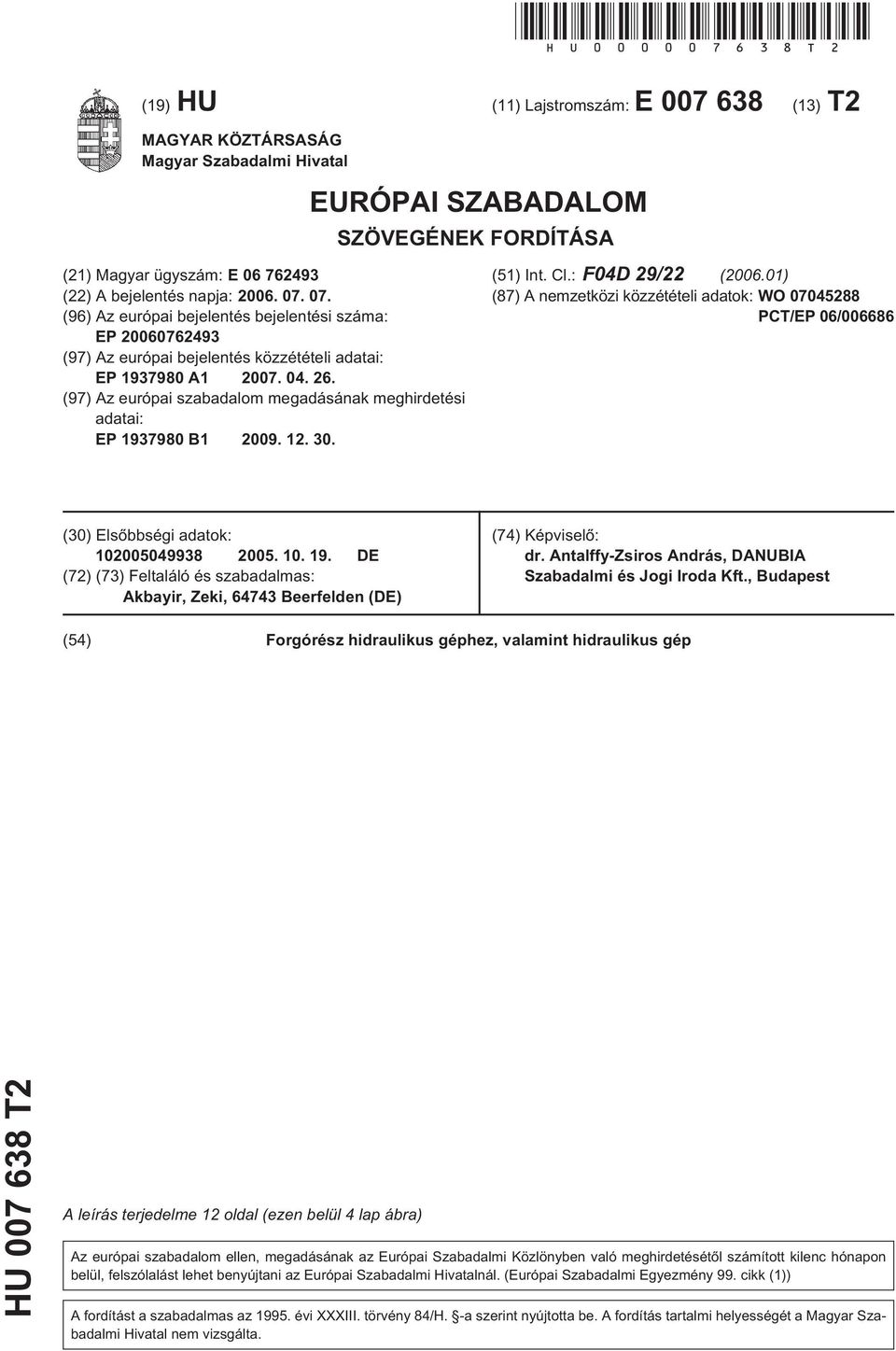 07. (96) Az európai bejelentés bejelentési száma: EP 20060762493 (97) Az európai bejelentés közzétételi adatai: EP 1937980 A1 2007. 04. 26.