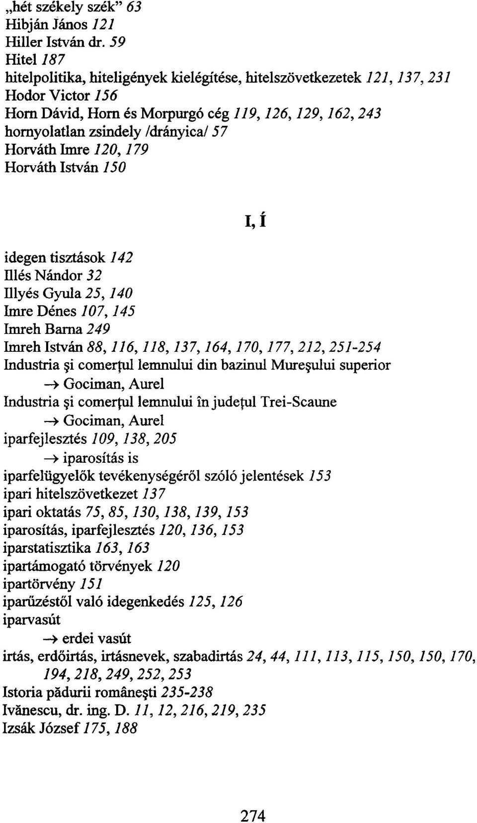 Imre 120,179 Horváth István 150 idegen tisztások 142 ülés Nándor 32 Illyés Gyula 25,140 Imre Dénes 107,145 Imreh Barna 249 Imreh István 88,116,118,137,164,170,177, 212, 251-254 Industria i comerful