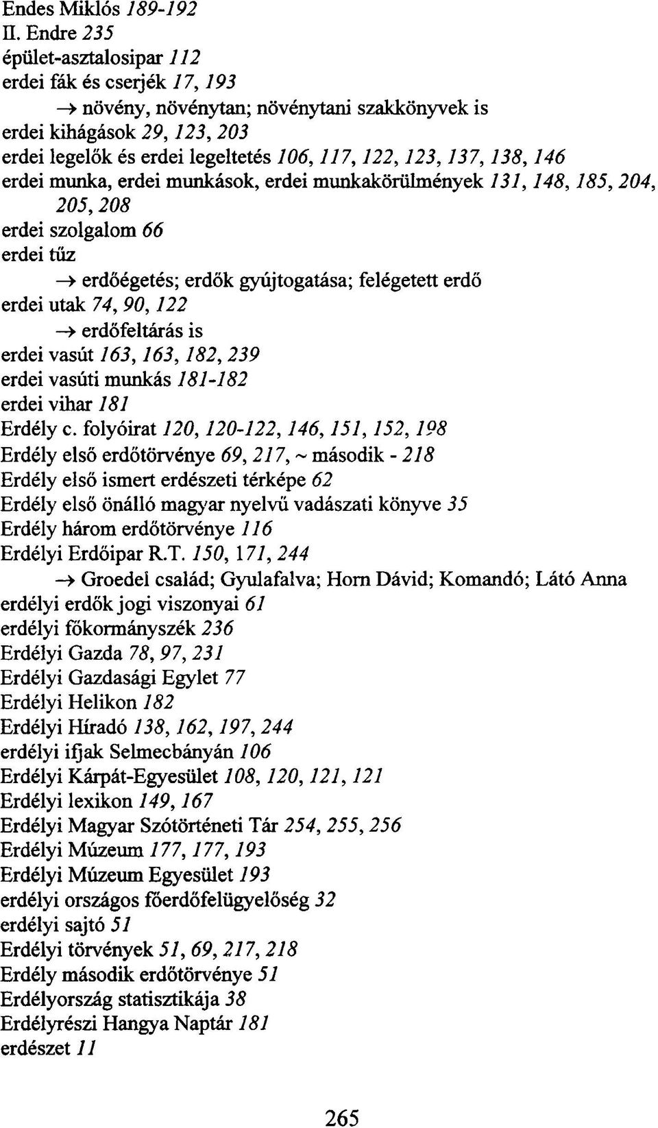 erdei munka, erdei munkások, erdei munkakörülmények 131,148,185,204, 205,208 erdei szolgalom 66 erdei tűz -> erdőégetés; erdők gyújtogatása; felégetett erdő erdei utak 74, 90,122 -» erdőfeltárás is