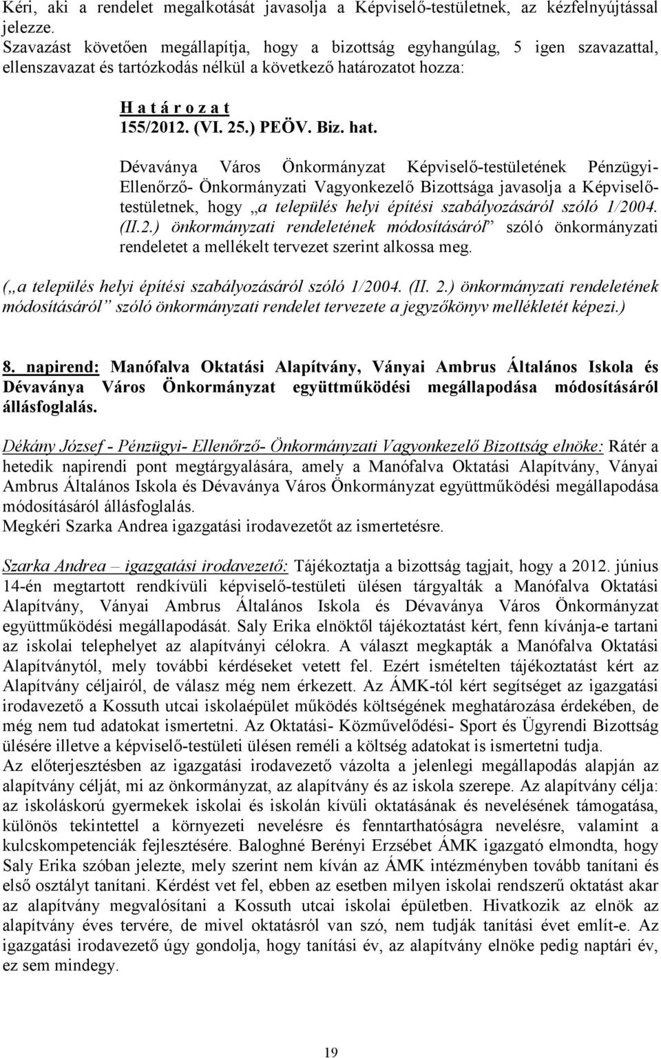 hat. Dévaványa Város Önkormányzat Képviselı-testületének Pénzügyi- Ellenırzı- Önkormányzati Vagyonkezelı Bizottsága javasolja a Képviselıtestületnek, hogy a település helyi építési szabályozásáról