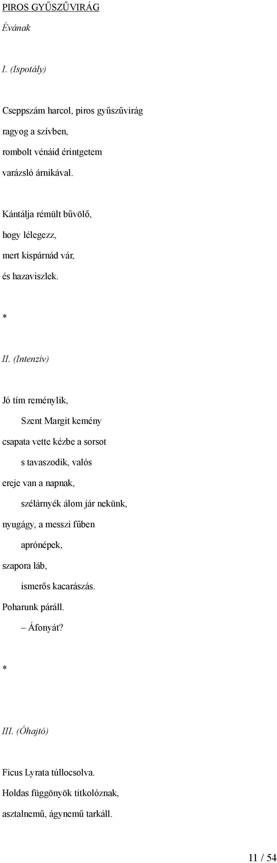 Kántálja rémült bűvölő, hogy lélegezz, mert kispárnád vár, és hazaviszlek. * II.