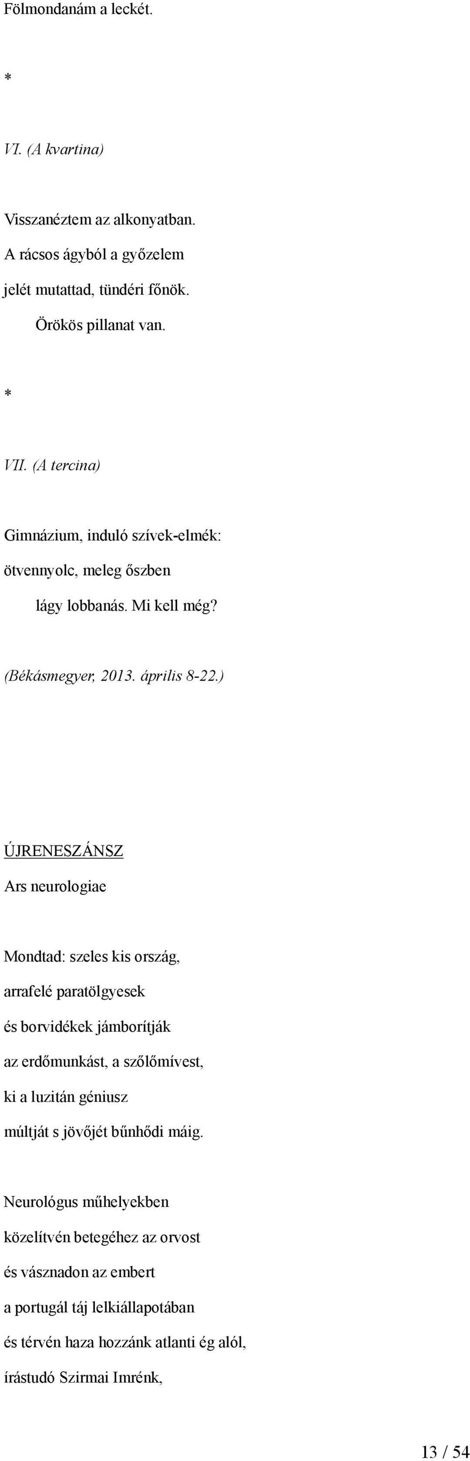 ) ÚJRENESZÁNSZ Ars neurologiae Mondtad: szeles kis ország, arrafelé paratölgyesek és borvidékek jámborítják az erdőmunkást, a szőlőmívest, ki a luzitán géniusz