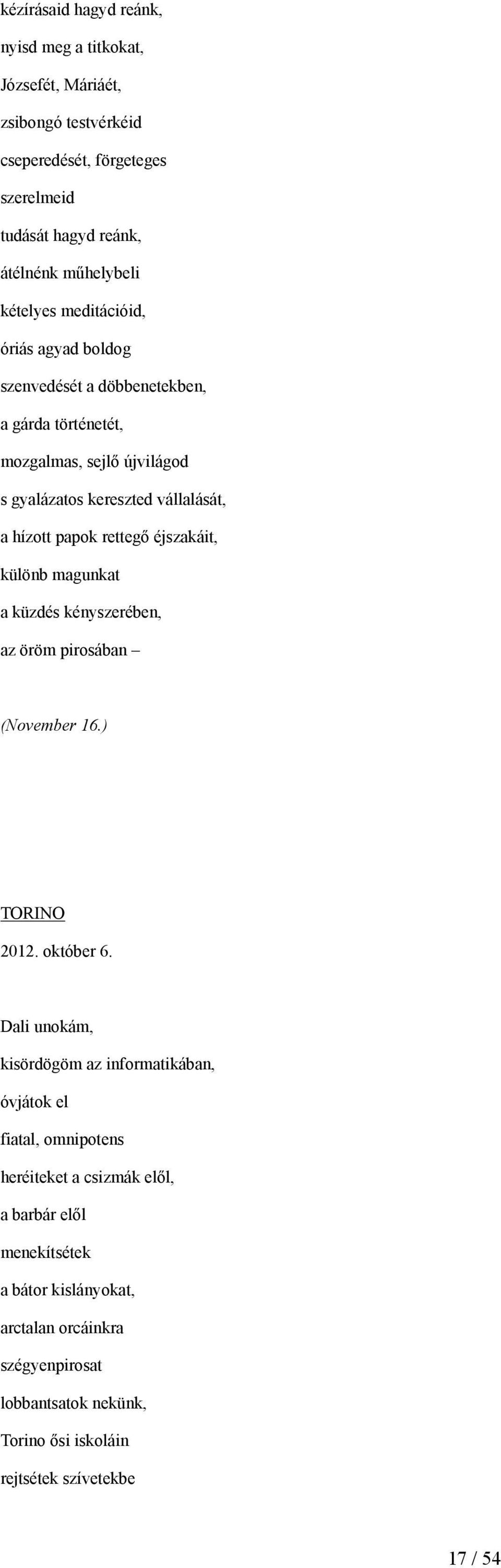 rettegő éjszakáit, különb magunkat a küzdés kényszerében, az öröm pirosában (November 16.) TORINO 2012. október 6.