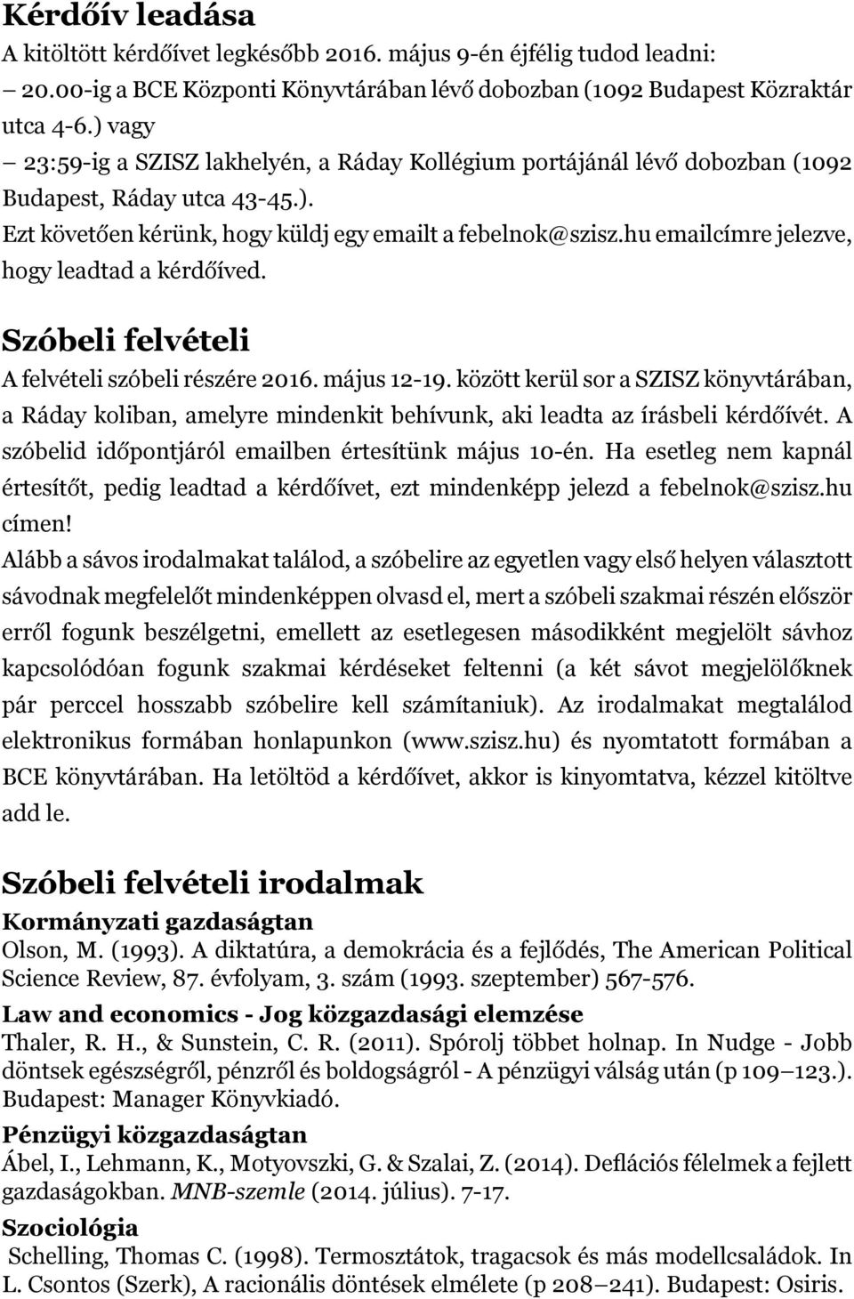 hu emailcímre jelezve, hogy leadtad a kérdőíved. Szóbeli felvételi A felvételi szóbeli részére 2016. május 12-19.