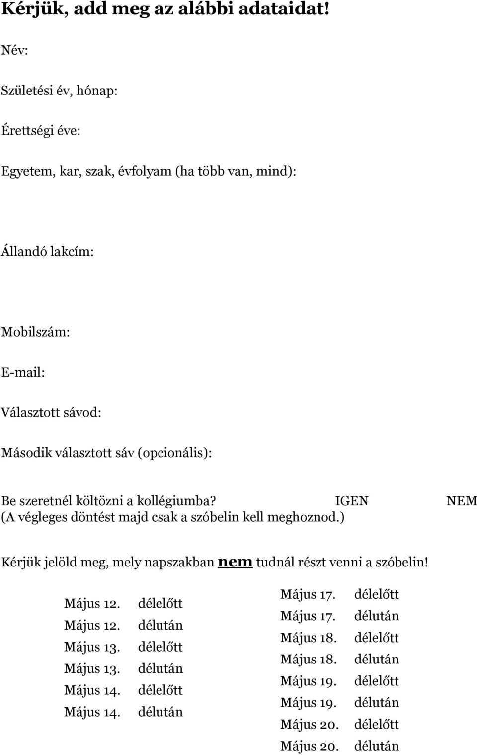 sáv (opcionális): Be szeretnél költözni a kollégiumba? IGEN NEM (A végleges döntést majd csak a szóbelin kell meghoznod.