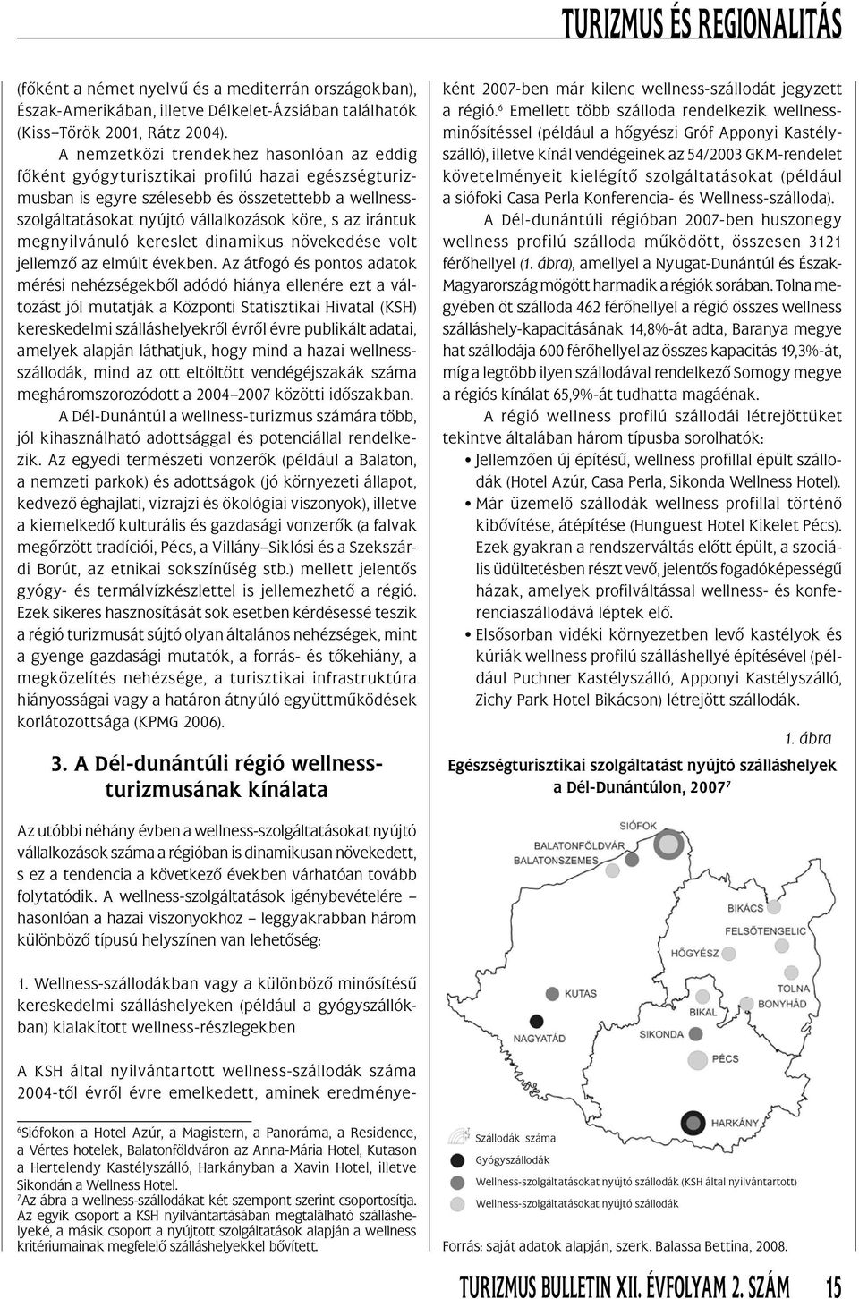 irántuk megnyilvánuló kereslet dinamikus növekedése volt jellemzô az elmúlt években.