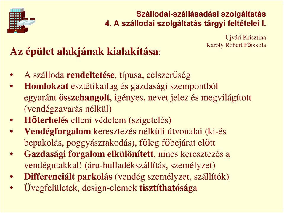 keresztezés nélküli útvonalai (ki-és bepakolás, poggyászrakodás), főleg főbejárat előtt Gazdasági forgalom elkülönített, nincs keresztezés