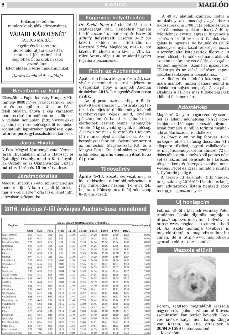 mintegy 8000 m 2 -es gyártócsarnoka, raktár- és irodaépülete a 31-es út Pécel felôli oldalán, ahová a cég várhatóan március elsô két hetében be is költözik. A vállalat honlapján (http://www.ekke agle.