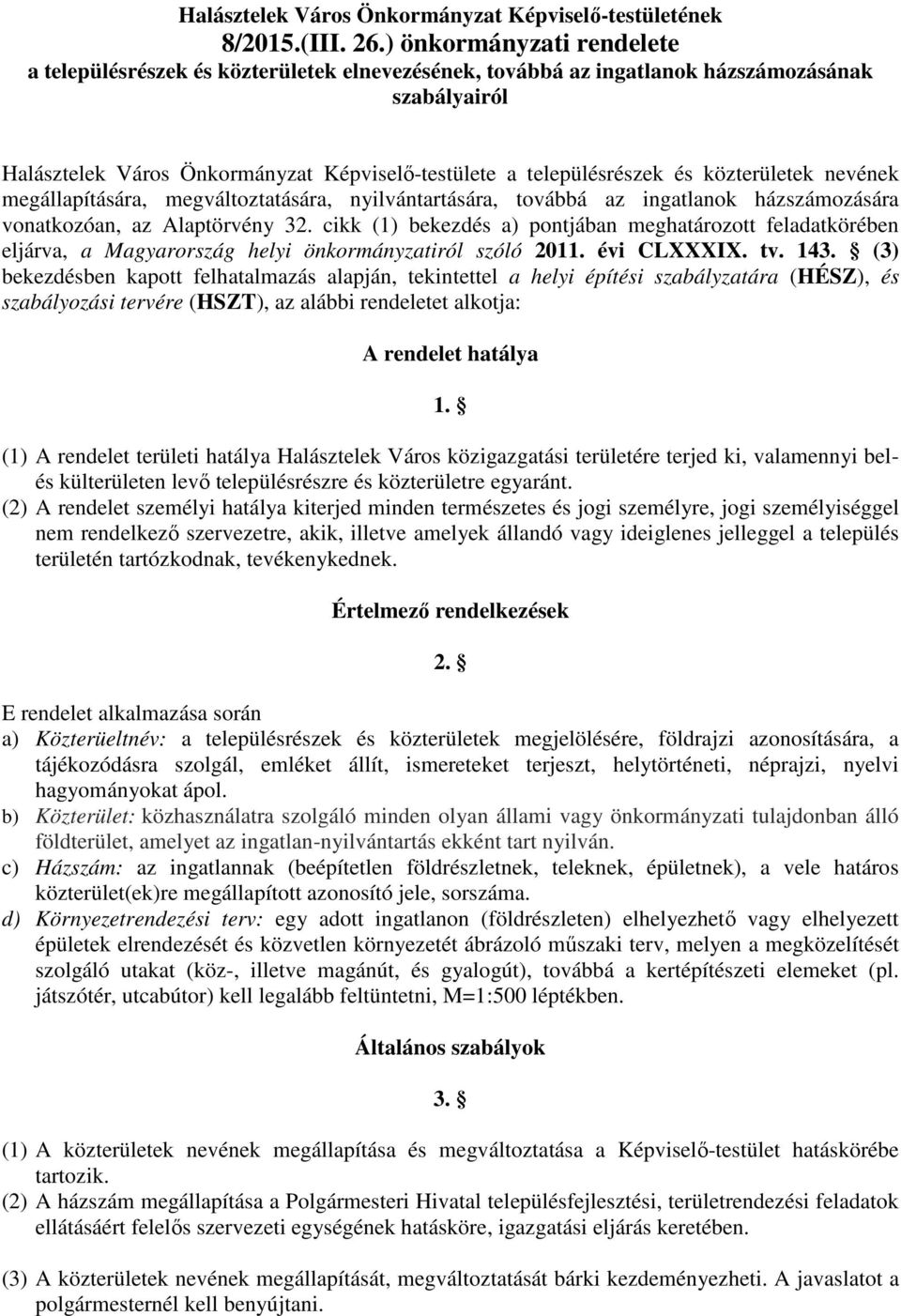 közterületek nevének megállapítására, megváltoztatására, nyilvántartására, továbbá az ingatlanok házszámozására vonatkozóan, az Alaptörvény 32.