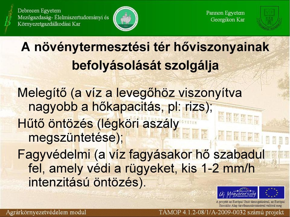 rizs); Hűtő öntözés (légköri aszály megszüntetése); Fagyvédelmi (a víz