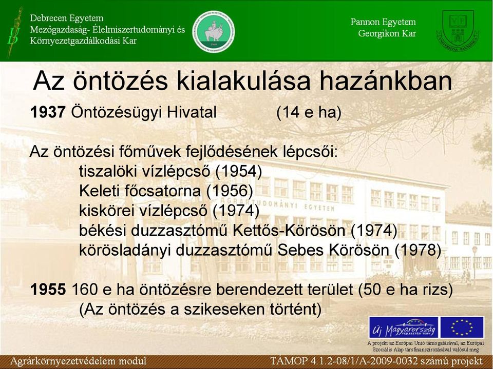 vízlépcső (1974) békési duzzasztómű Kettős-Körösön (1974) körösladányi duzzasztómű Sebes